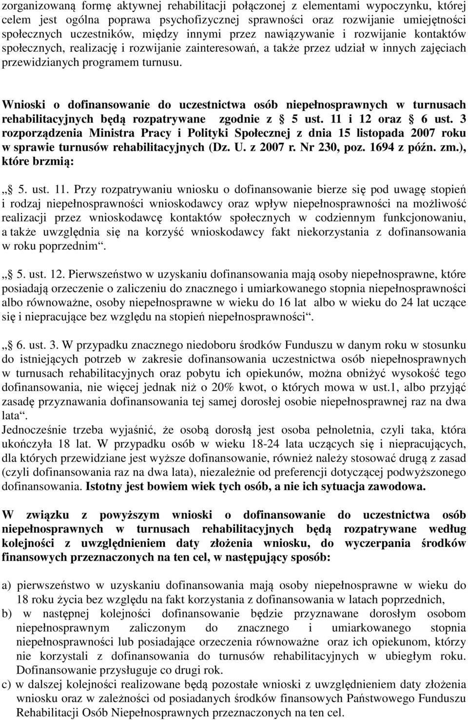 Wnioski o dofinansowanie do uczestnictwa osób niepełnosprawnych w turnusach rehabilitacyjnych będą rozpatrywane zgodnie z 5 ust. 11 i 12 oraz 6 ust.