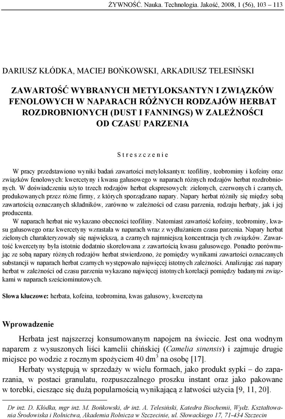 FANNINGS) W ZALEŻNOŚCI OD CZASU PARZENIA S t r e s z c z e n i e W pracy przedstawiono wyniki badań zawartości metyloksantyn: teofiliny, teobroy i kofeiny oraz związków fenolowych: kwercetyny i kwasu