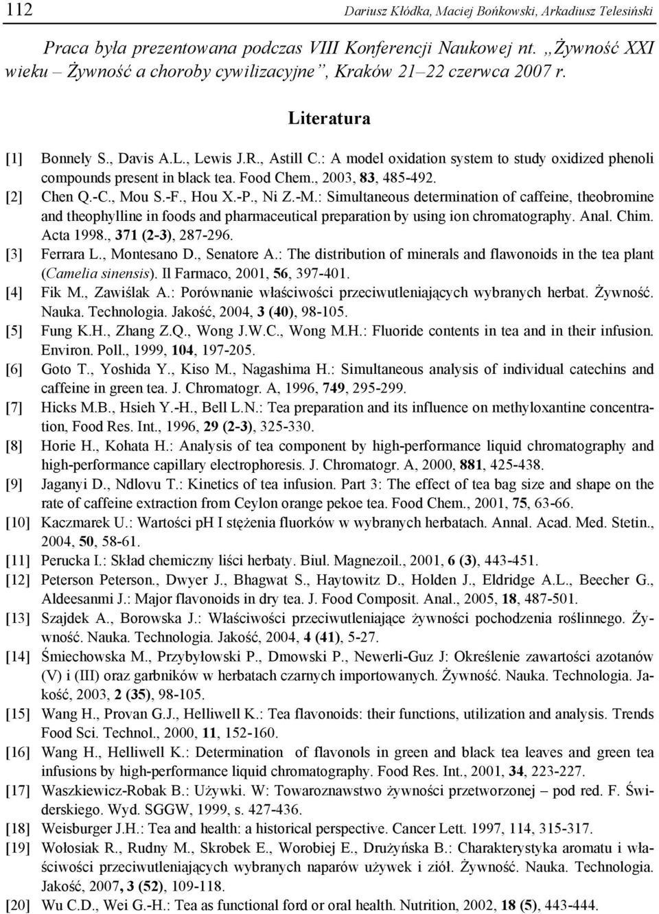 -F., Hou X.-P., Ni Z.-M.: Simultaneous deteration of caffeine, theobroe and theophylline in foods and pharmaceutical preparation by using ion chromatography. Anal. Chim. Acta 1998.