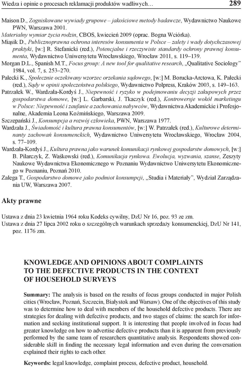 Stefanicki (red.), Potencjalne i rzeczywiste standardy ochrony prawnej konsumenta, Wydawnictwo Uniwersytetu Wrocławskiego, Wrocław 2011, s. 119 139. Morgan D.L., Spanish M.T.