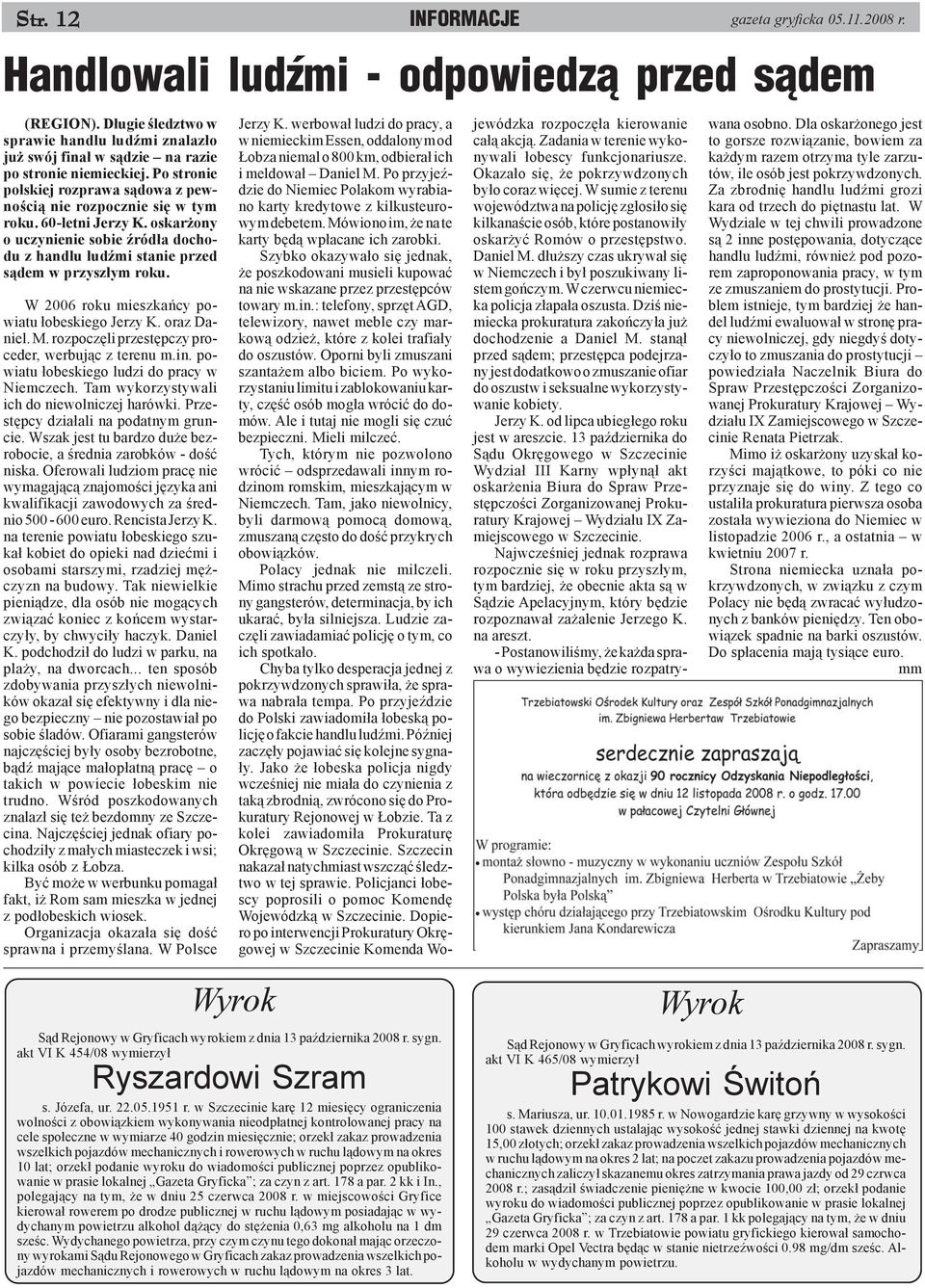 60-letni Jerzy K. oskar ony o uczynienie sobie Ÿród³a dochodu z handlu ludÿmi stanie przed s¹dem w przysz³ym roku. W 2006 roku mieszkañcy powiatu ³obeskiego Jerzy K. oraz Daniel. M.
