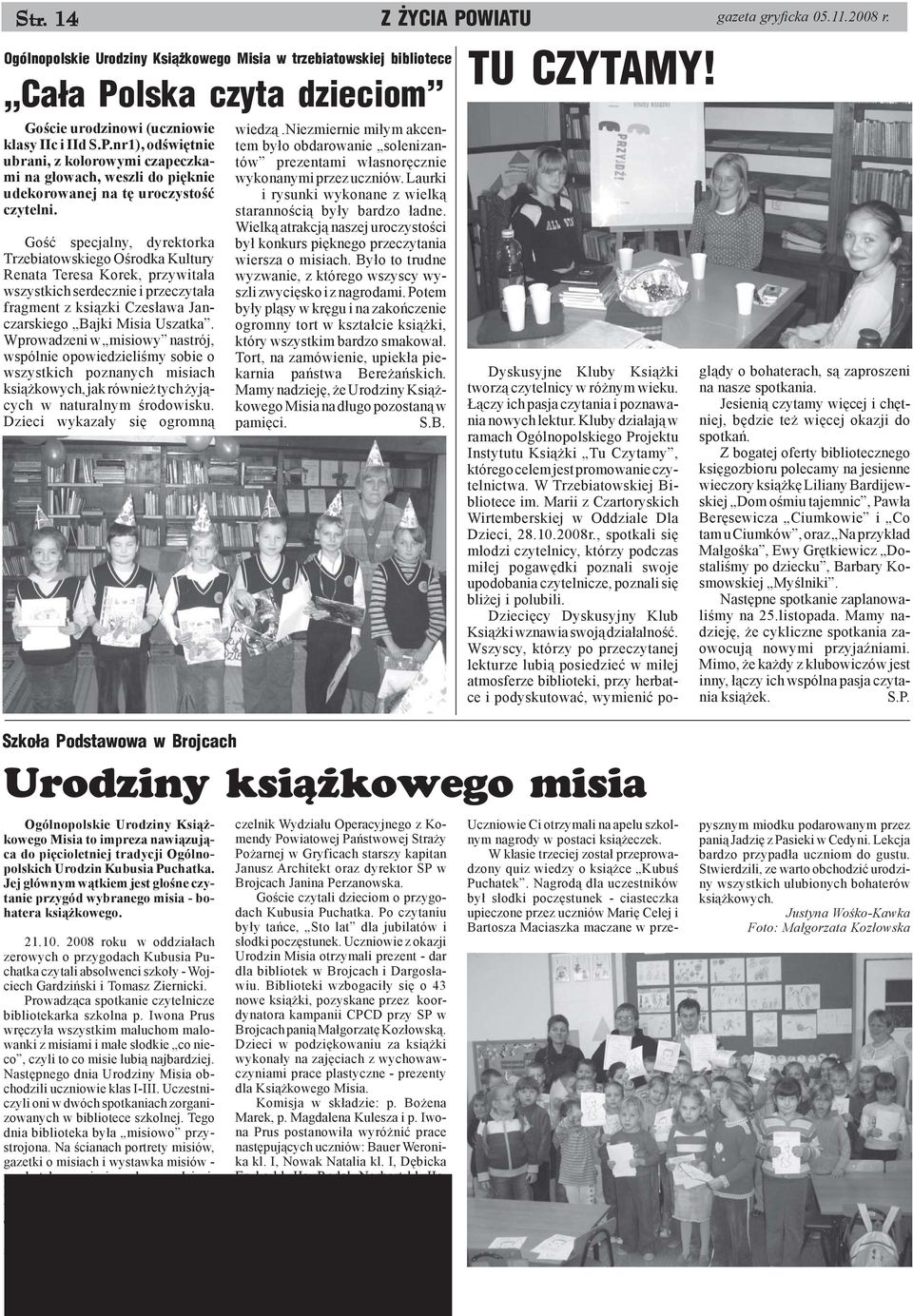 Wprowadzeni w misiowy nastrój, wspólnie opowiedzieliœmy sobie o wszystkich poznanych misiach ksi¹ kowych, jak równie tych yj¹cych w naturalnym œrodowisku. Dzieci wykaza³y siê ogromn¹ wiedz¹.