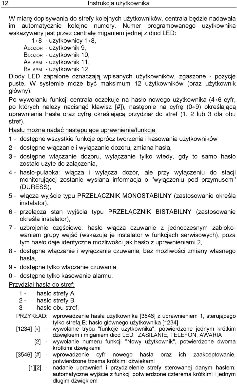 użytkownik 12. Diody LED zapalone oznaczają wpisanych użytkowników, zgaszone - pozycje puste. W systemie może być maksimum 12 użytkowników (oraz użytkownik główny).