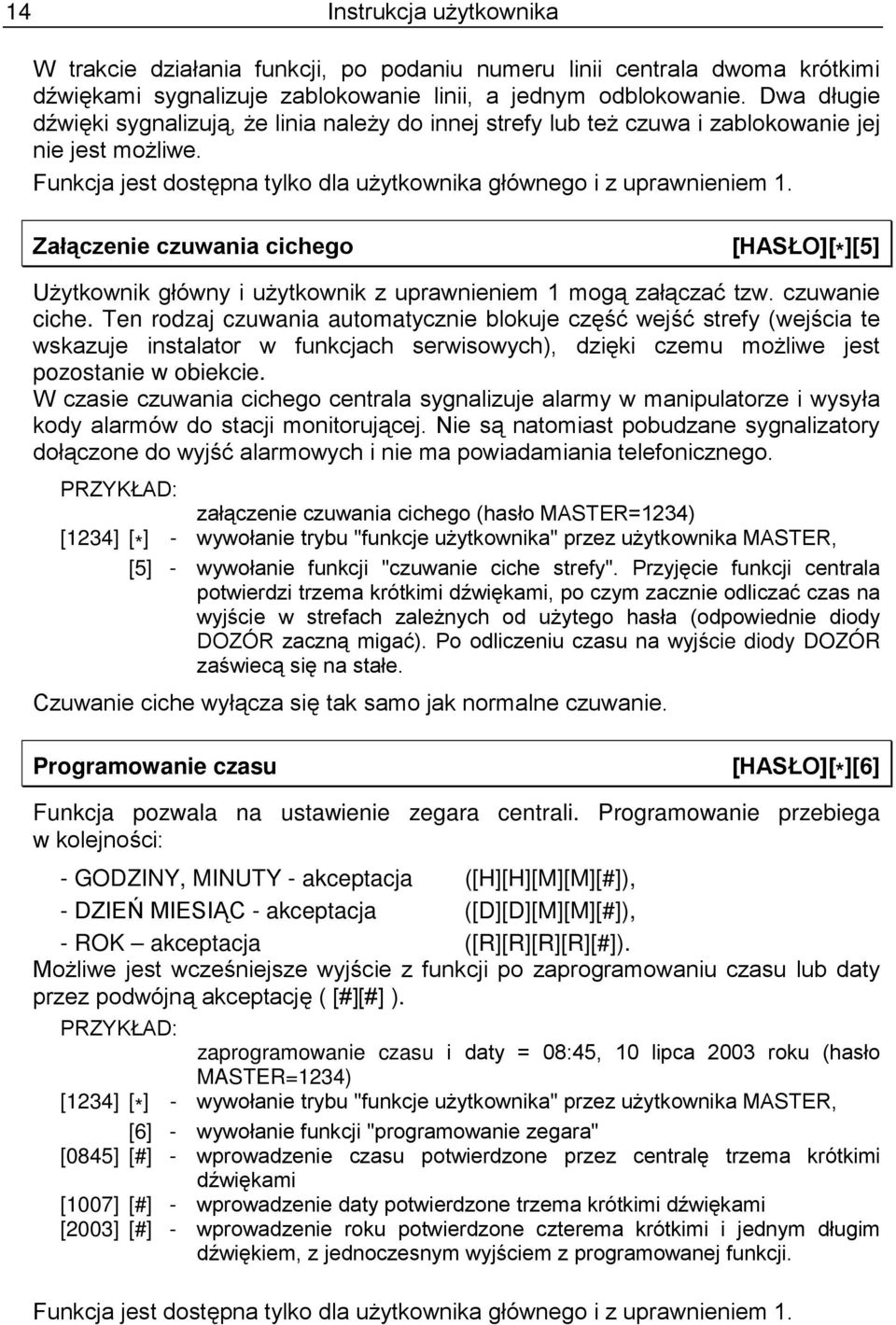 Załączenie czuwania cichego [HASŁO][ * ][5] Użytkownik główny i użytkownik z uprawnieniem 1 mogą załączać tzw. czuwanie ciche.