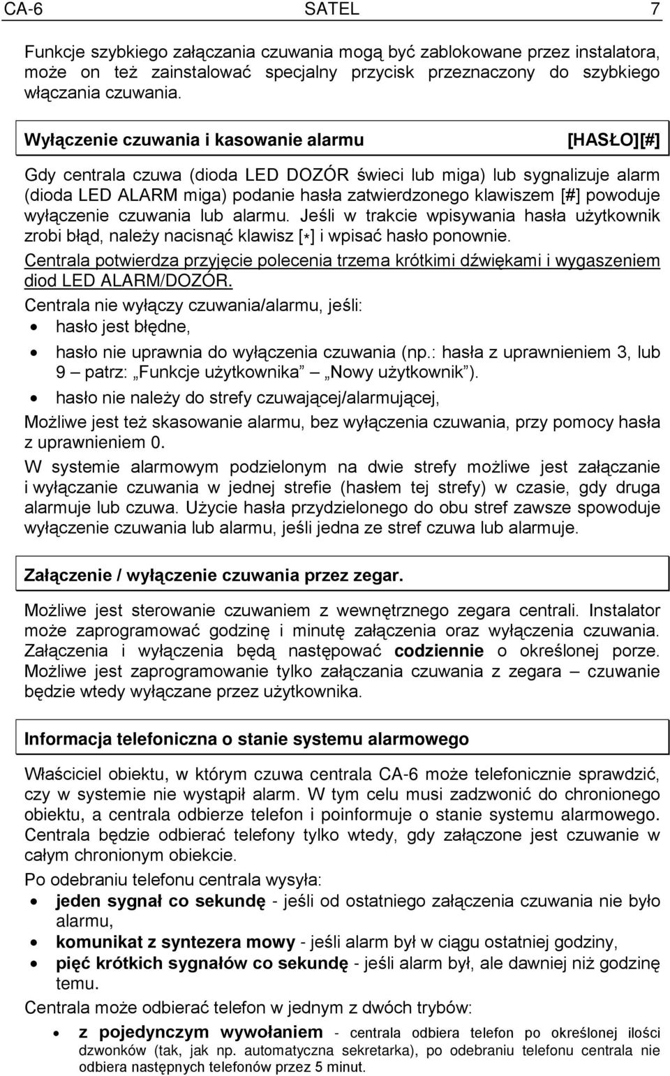 wyłączenie czuwania lub alarmu. Jeśli w trakcie wpisywania hasła użytkownik zrobi błąd, należy nacisnąć klawisz [ * ] i wpisać hasło ponownie.