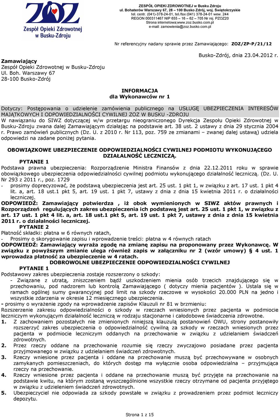 SIWZ dotyczącej w/w przetargu nieograniczonego Dyrekcja Zespołu Opieki Zdrowotnej w Busku-Zdroju zwana dalej Zamawiającym działając na podstawie art. 38 ust. 2 ustawy z dnia 29 stycznia 2004 r.