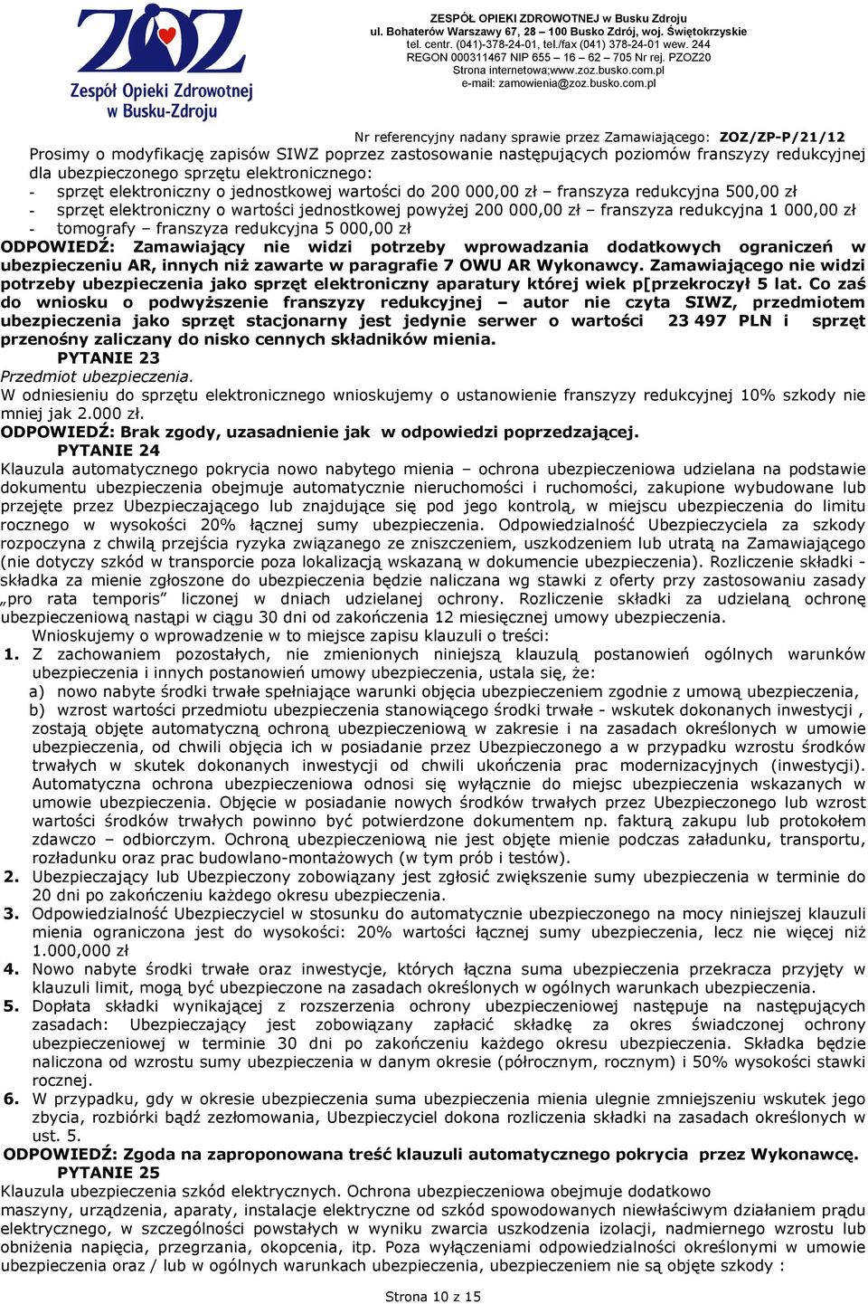 Zamawiający nie widzi potrzeby wprowadzania dodatkowych ograniczeń w ubezpieczeniu AR, innych niŝ zawarte w paragrafie 7 OWU AR Wykonawcy.