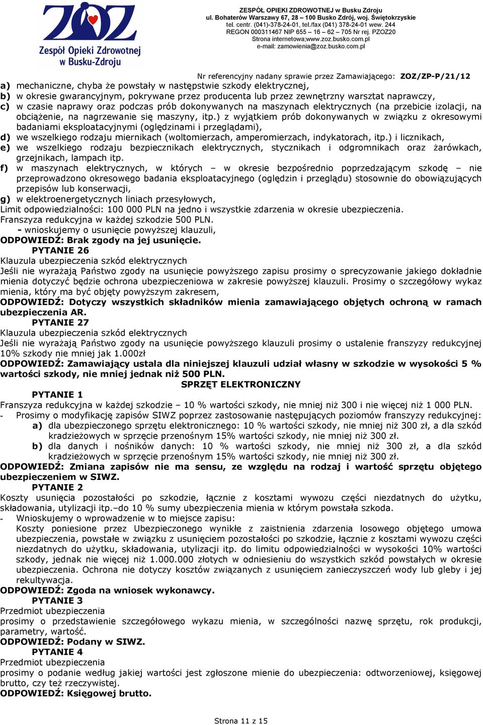 ) z wyjątkiem prób dokonywanych w związku z okresowymi badaniami eksploatacyjnymi (oględzinami i przeglądami), d) we wszelkiego rodzaju miernikach (woltomierzach, amperomierzach, indykatorach, itp.