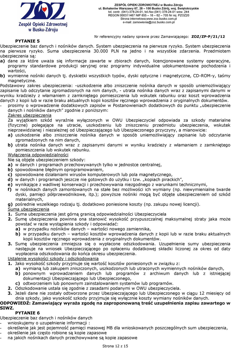 udokumentowane pochodzenia i wartości, b) wymienne nośniki danych tj. dyskietki wszystkich typów, dyski optyczne i magnetyczne, CD-ROM-y, taśmy magnetyczne.