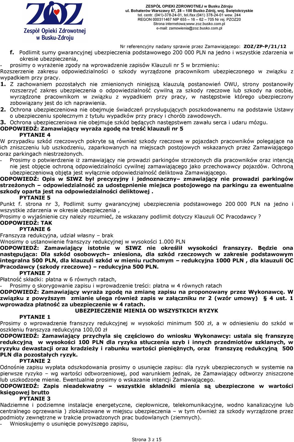 Z zachowaniem pozostałych nie zmienionych niniejszą klauzulą postanowień OWU, strony postanowiły rozszerzyć zakres ubezpieczenia o odpowiedzialność cywilną za szkody rzeczowe lub szkody na osobie,