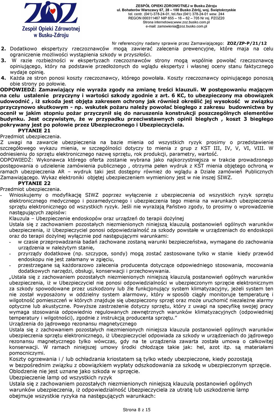 opinię. 4. KaŜda ze stron ponosi koszty rzeczoznawcy, którego powołała. Koszty rzeczoznawcy opiniującego ponoszą obie strony po połowie.