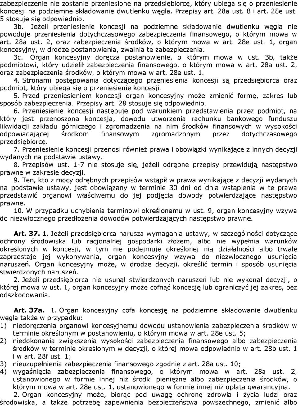 28a ust. 2, oraz zabezpieczenia środków, o którym mowa w art. 28e ust. 1, organ koncesyjny, w drodze postanowienia, zwalnia te zabezpieczenia. 3c.