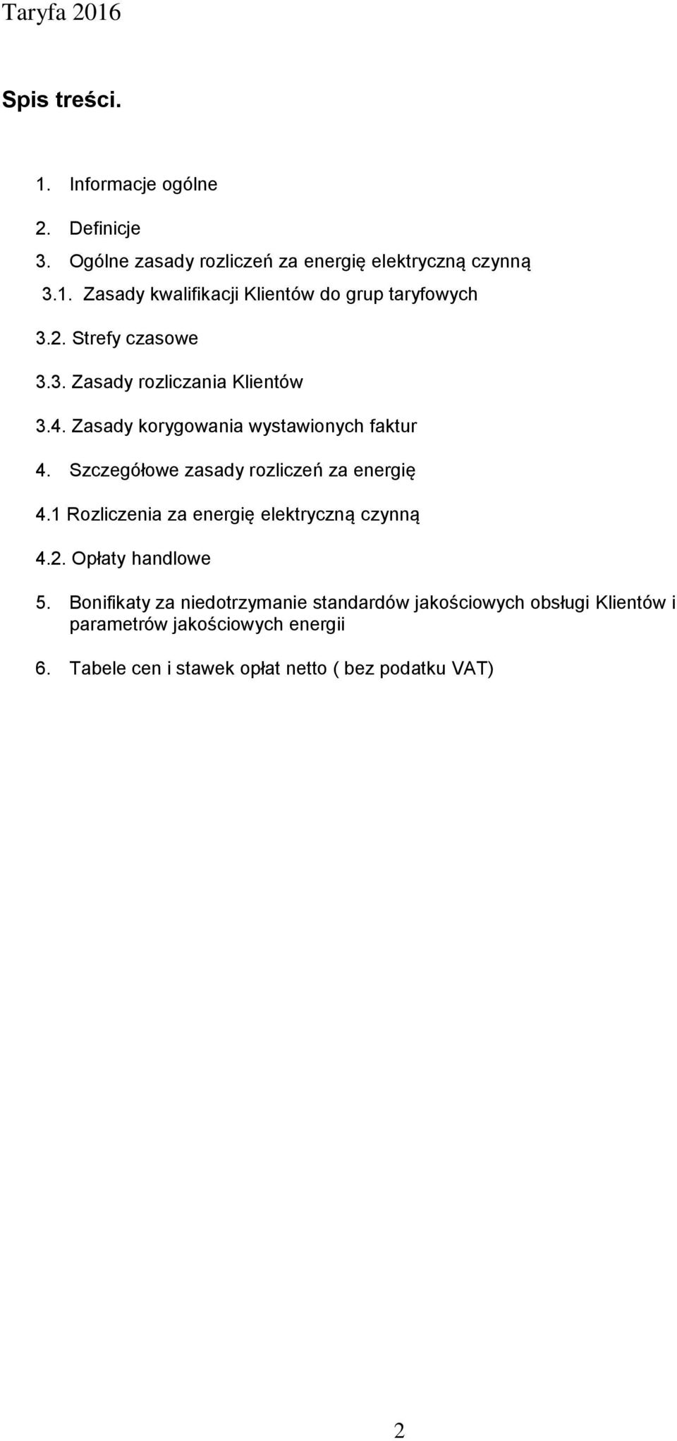 Szczegółowe zasady rozliczeń za energię 4.1 Rozliczenia za energię elektryczną czynną 4.2. Opłaty handlowe 5.