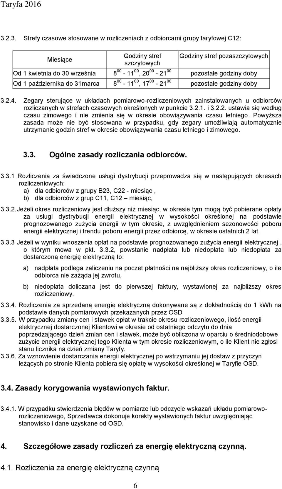 Zegary sterujące w układach pomiarowo-rozliczeniowych zainstalowanych u odbiorców rozliczanych w strefach czasowych określonych w punkcie 3.2.