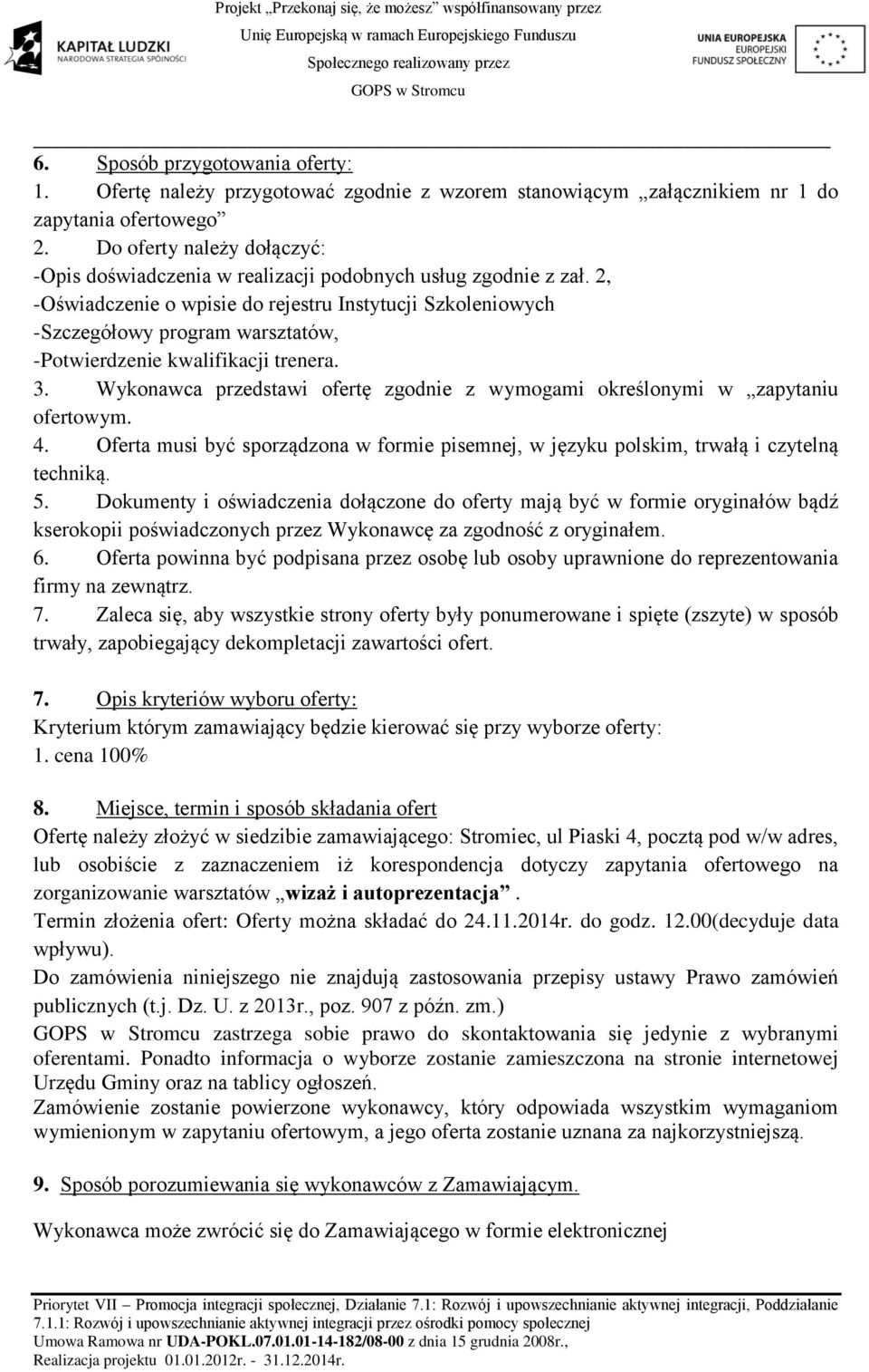 2, -Oświadczenie o wpisie do rejestru Instytucji Szkoleniowych -Szczegółowy program warsztatów, -Potwierdzenie kwalifikacji trenera. 3.