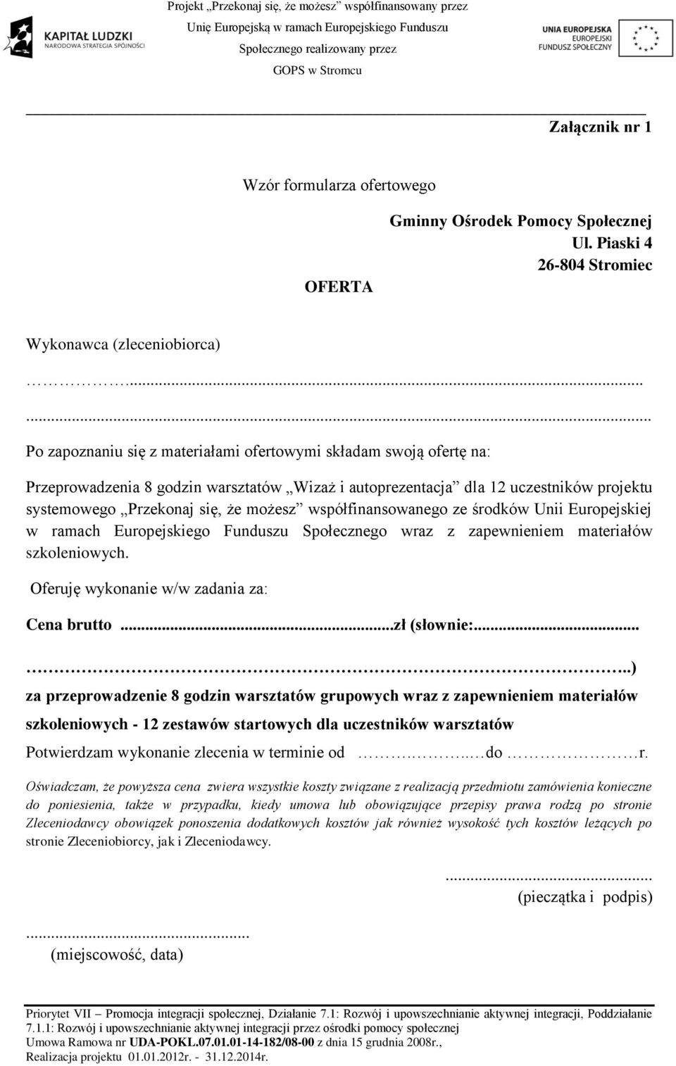 współfinansowanego ze środków Unii Europejskiej w ramach Europejskiego Funduszu Społecznego wraz z zapewnieniem materiałów szkoleniowych. Oferuję wykonanie w/w zadania za: Cena brutto...zł (słownie:.