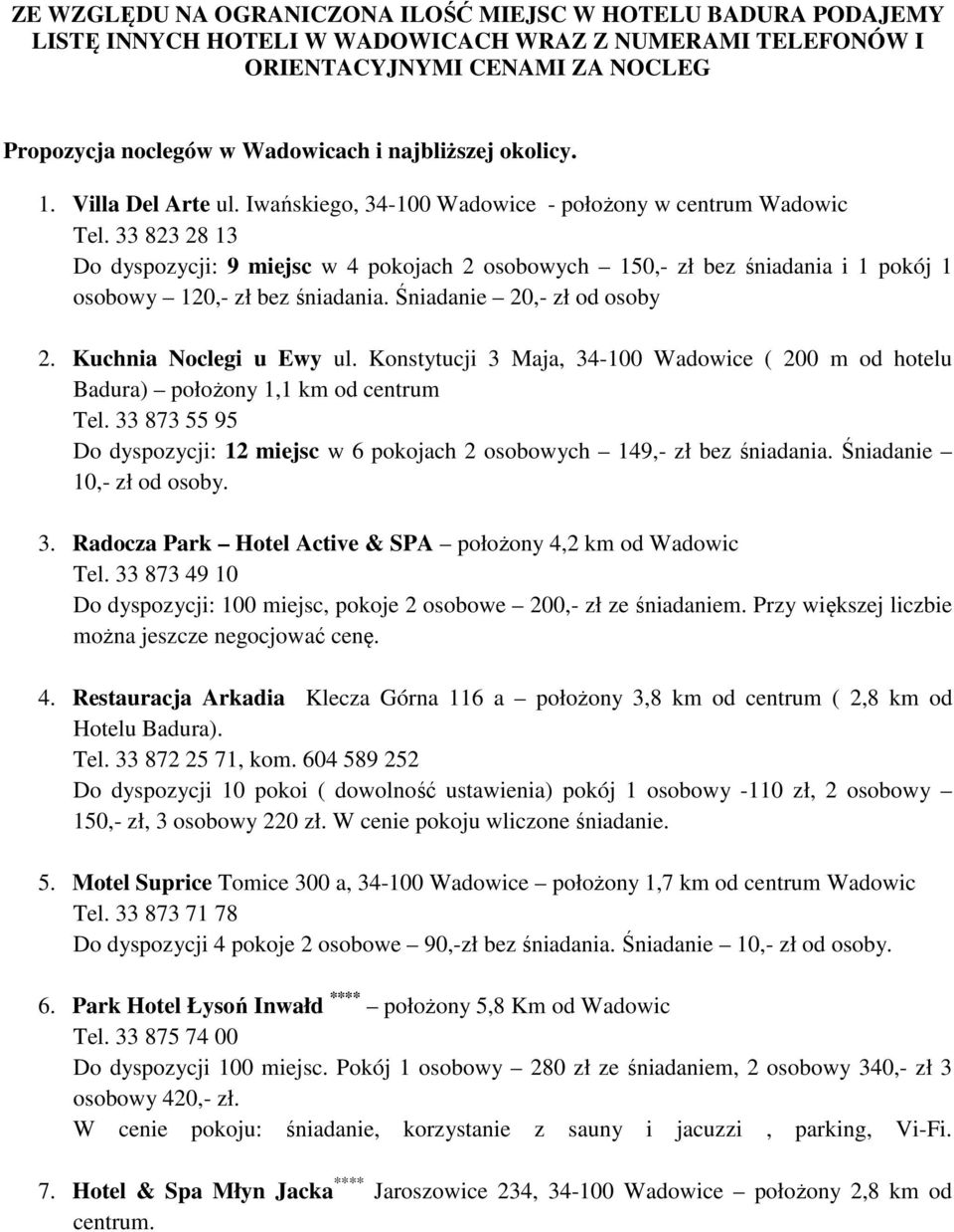 33 823 28 13 Do dyspozycji: 9 miejsc w 4 pokojach 2 osobowych 150,- zł bez śniadania i 1 pokój 1 osobowy 120,- zł bez śniadania. Śniadanie 20,- zł od osoby 2. Kuchnia Noclegi u Ewy ul.