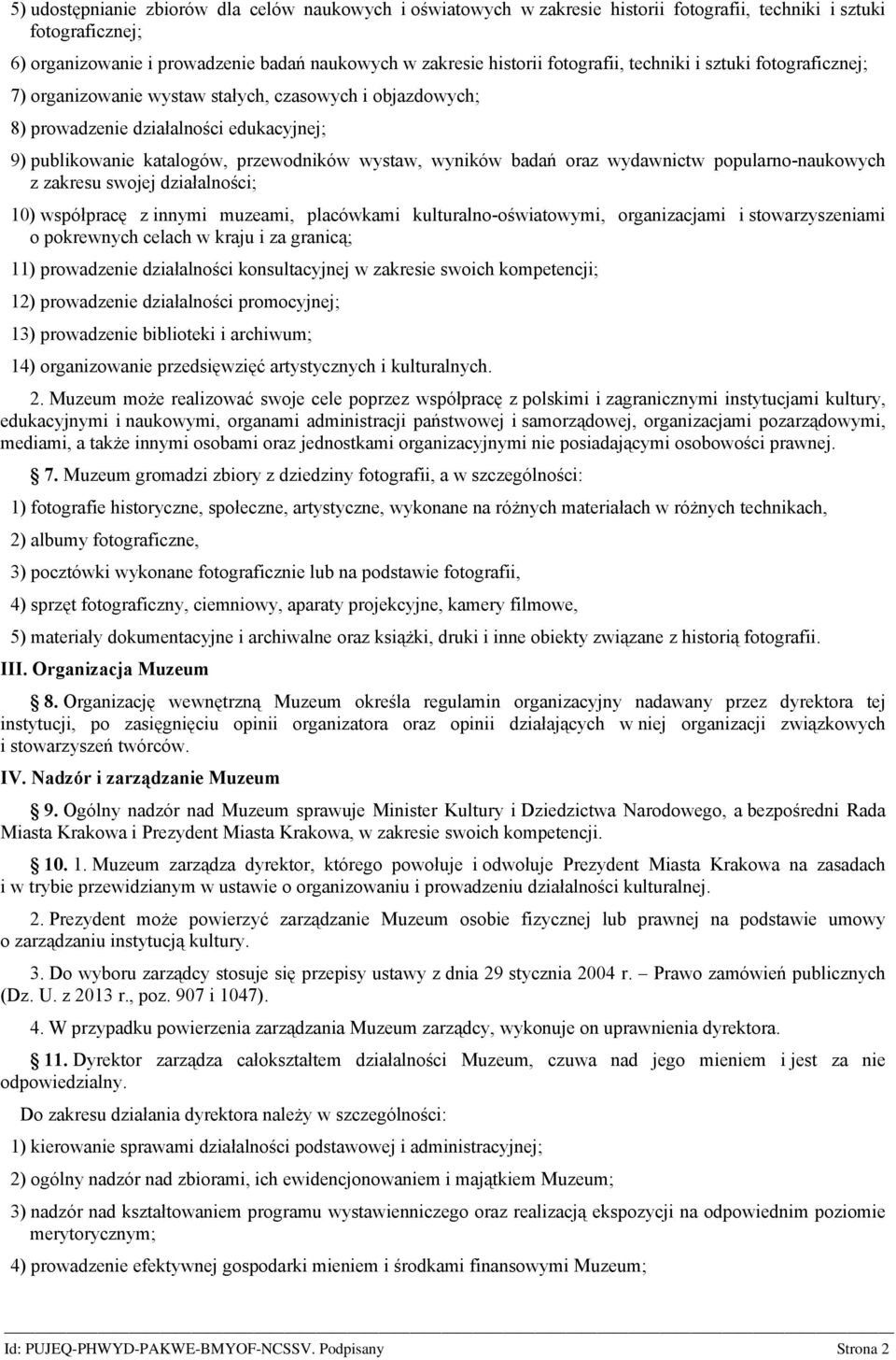 wyników badań oraz wydawnictw popularno-naukowych z zakresu swojej działalności; 10) współpracę z innymi muzeami, placówkami kulturalno-oświatowymi, organizacjami i stowarzyszeniami o pokrewnych