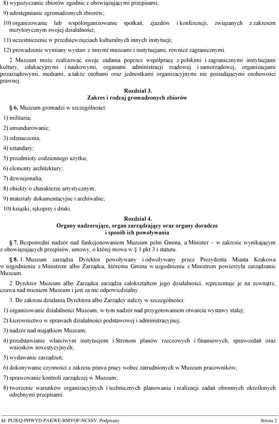 Muzeum może realizować swoje zadania poprzez współpracę z polskimi i zagranicznymi instytucjami kultury, edukacyjnymi i naukowymi, organami administracji rządowej i samorządowej, organizacjami