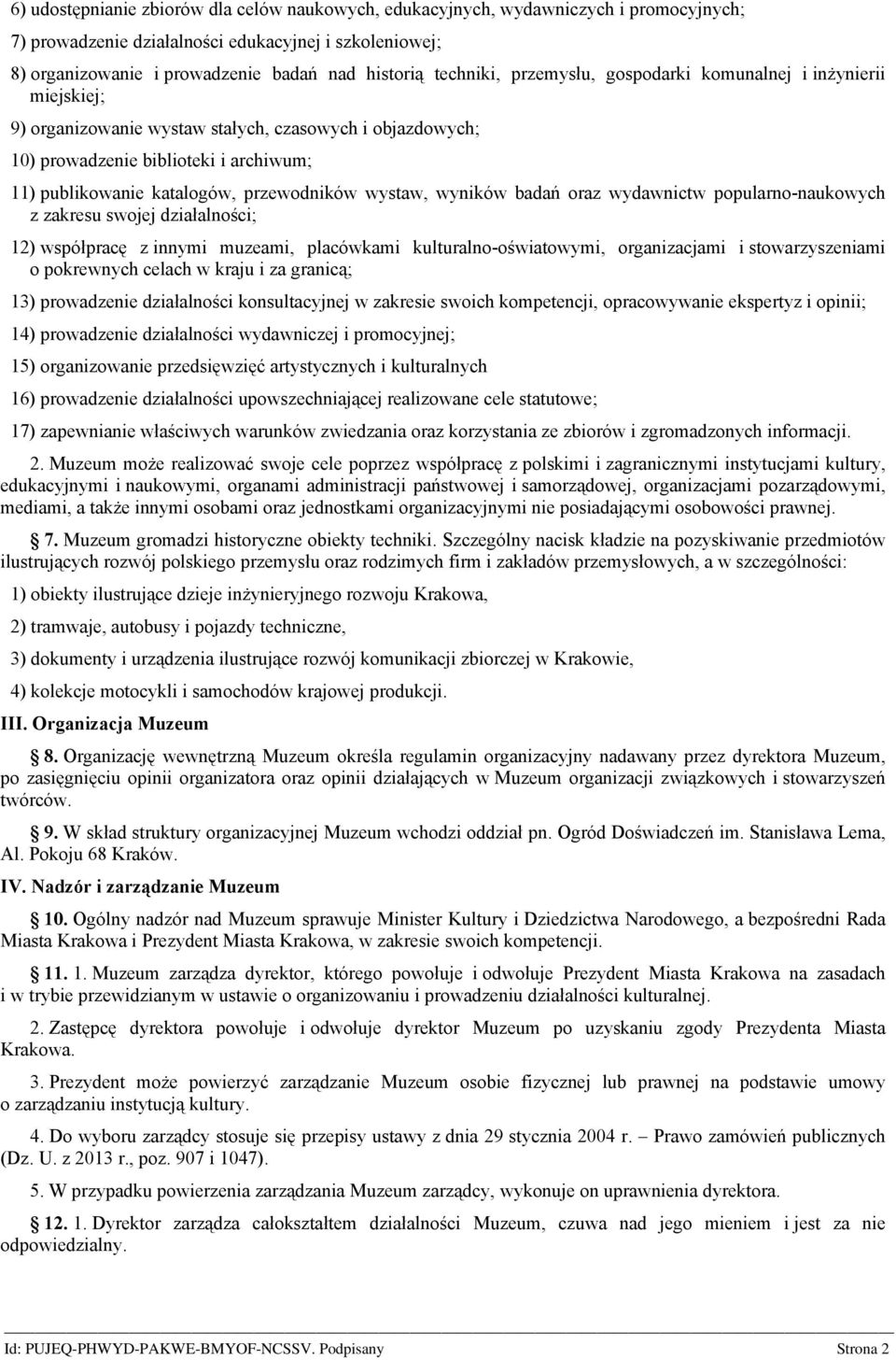 przewodników wystaw, wyników badań oraz wydawnictw popularno-naukowych z zakresu swojej działalności; 12) współpracę z innymi muzeami, placówkami kulturalno-oświatowymi, organizacjami i