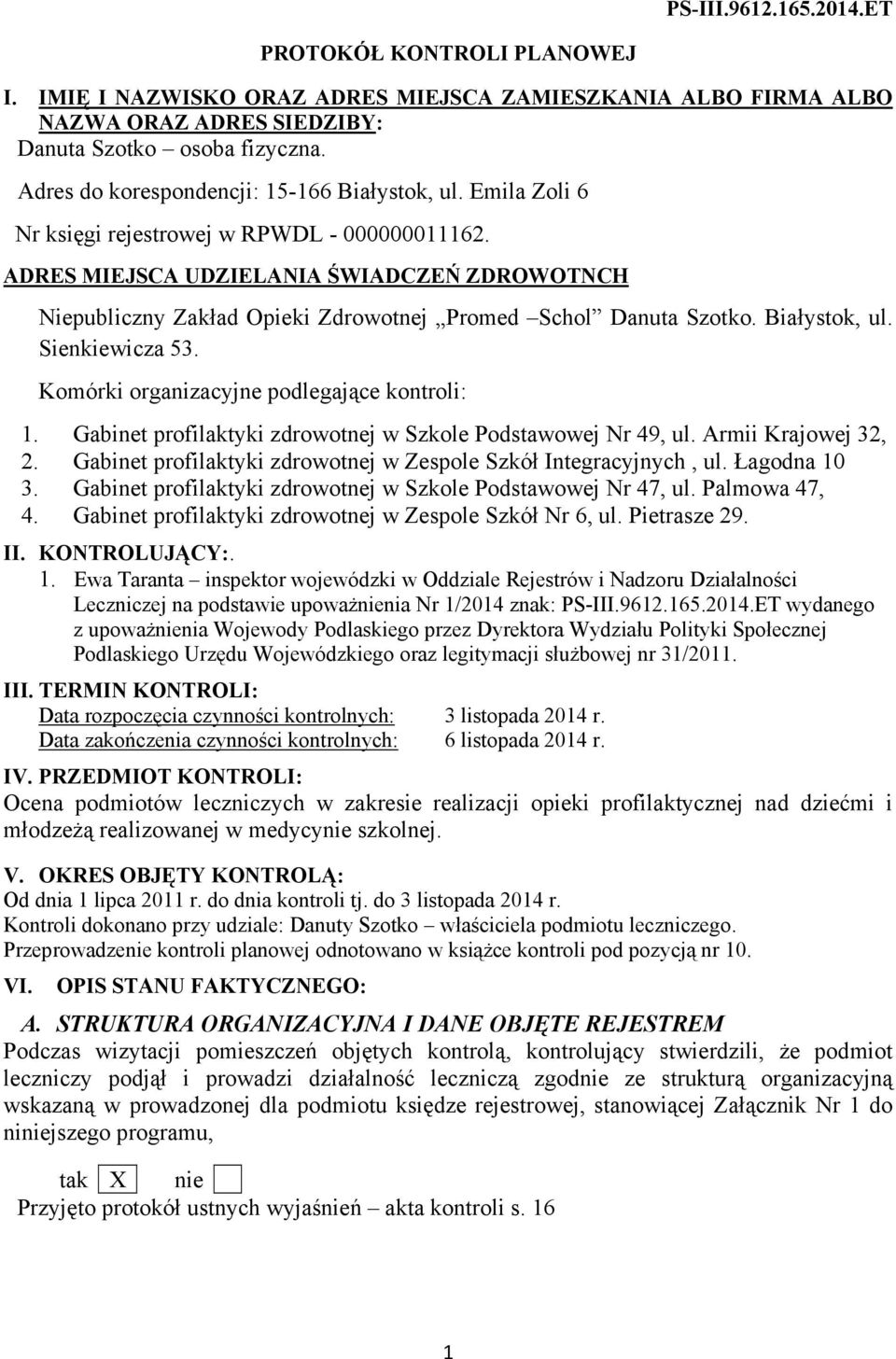 ADRES MIEJSCA UDZIELANIA ŚWIADCZEŃ ZDROWOTNCH Niepubliczny Zakład Opieki Zdrowotnej Promed Schol Danuta Szotko. Białystok, ul. Sienkiewicza 53. Komórki organizacyjne podlegające kontroli: 1.