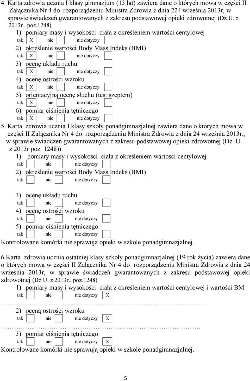 1248) 2) określenie wartości Body Mass Indeks (BMI) 3) ocenę układu ruchu 4) ocenę ostrości wzroku 5) orientacyjną ocenę słuchu (test szeptem) 6) pomiar ciśnienia tętniczego 5.