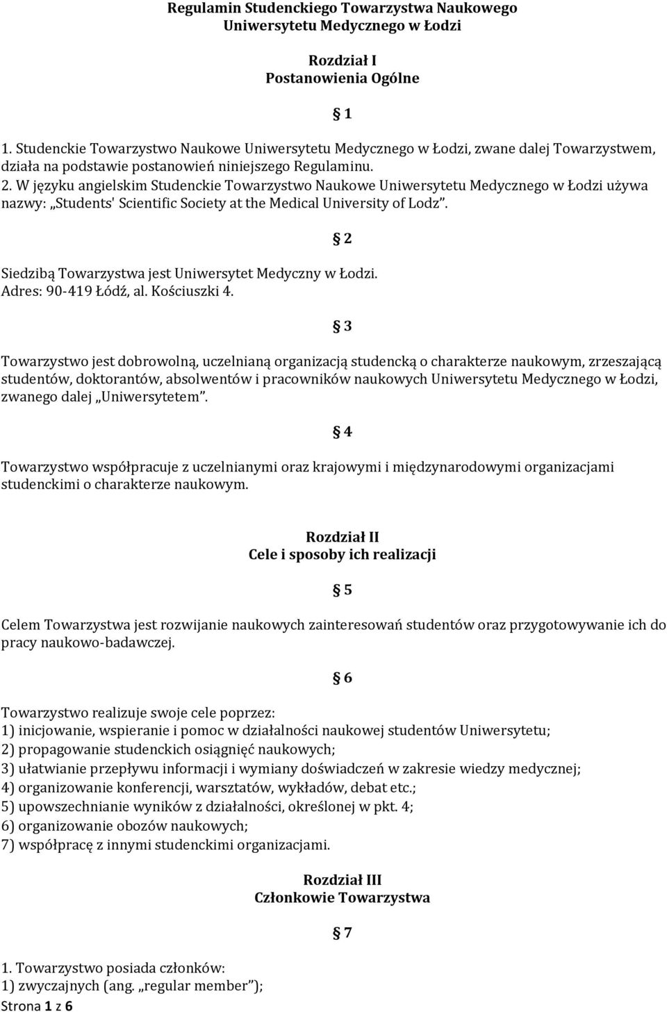 W języku angielskim Studenckie Towarzystwo Naukowe Uniwersytetu Medycznego w Łodzi używa nazwy: Students' Scientific Society at the Medical University of Lodz.