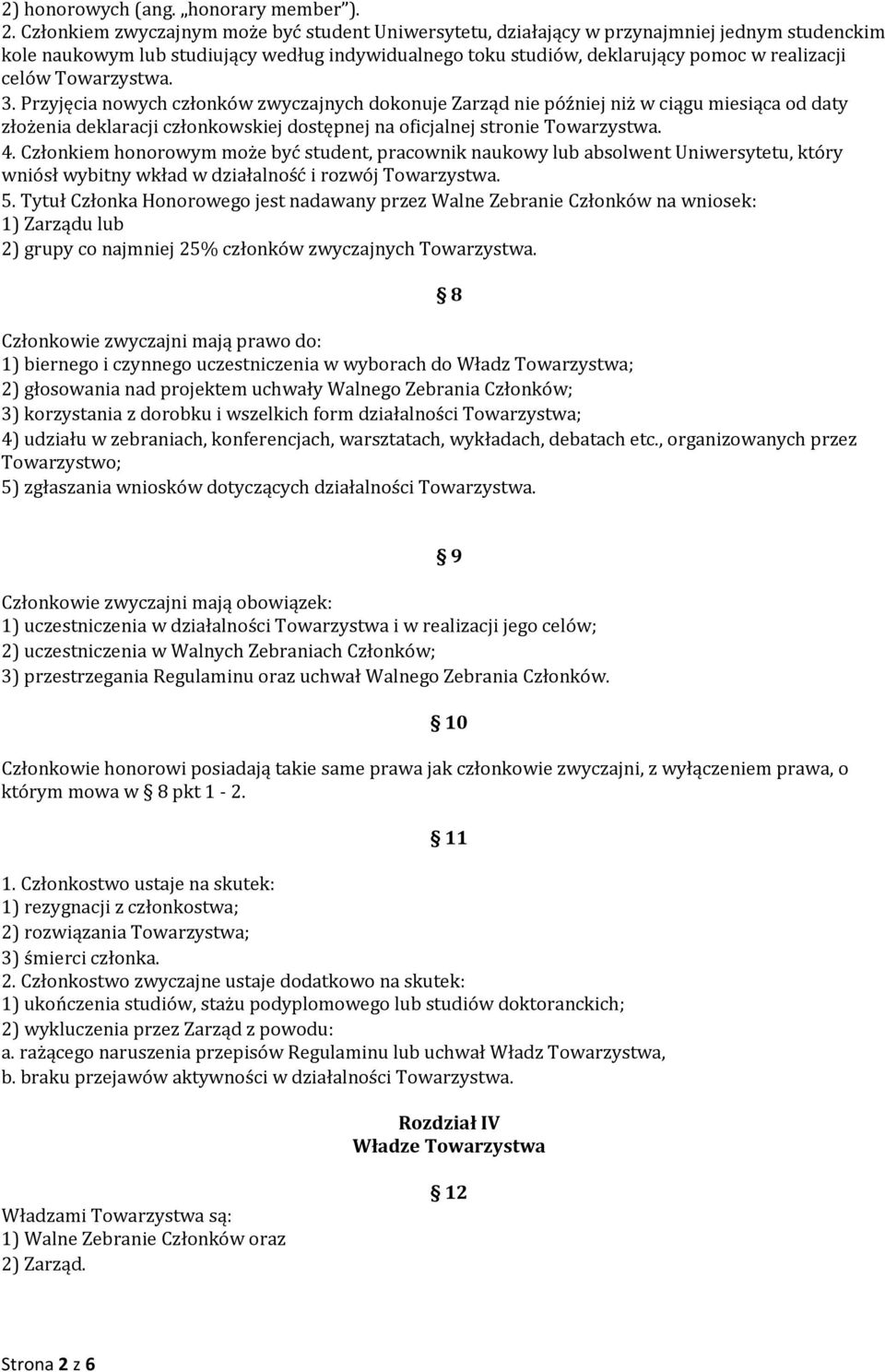 Towarzystwa. 3. Przyjęcia nowych członków zwyczajnych dokonuje Zarząd nie później niż w ciągu miesiąca od daty złożenia deklaracji członkowskiej dostępnej na oficjalnej stronie Towarzystwa. 4.