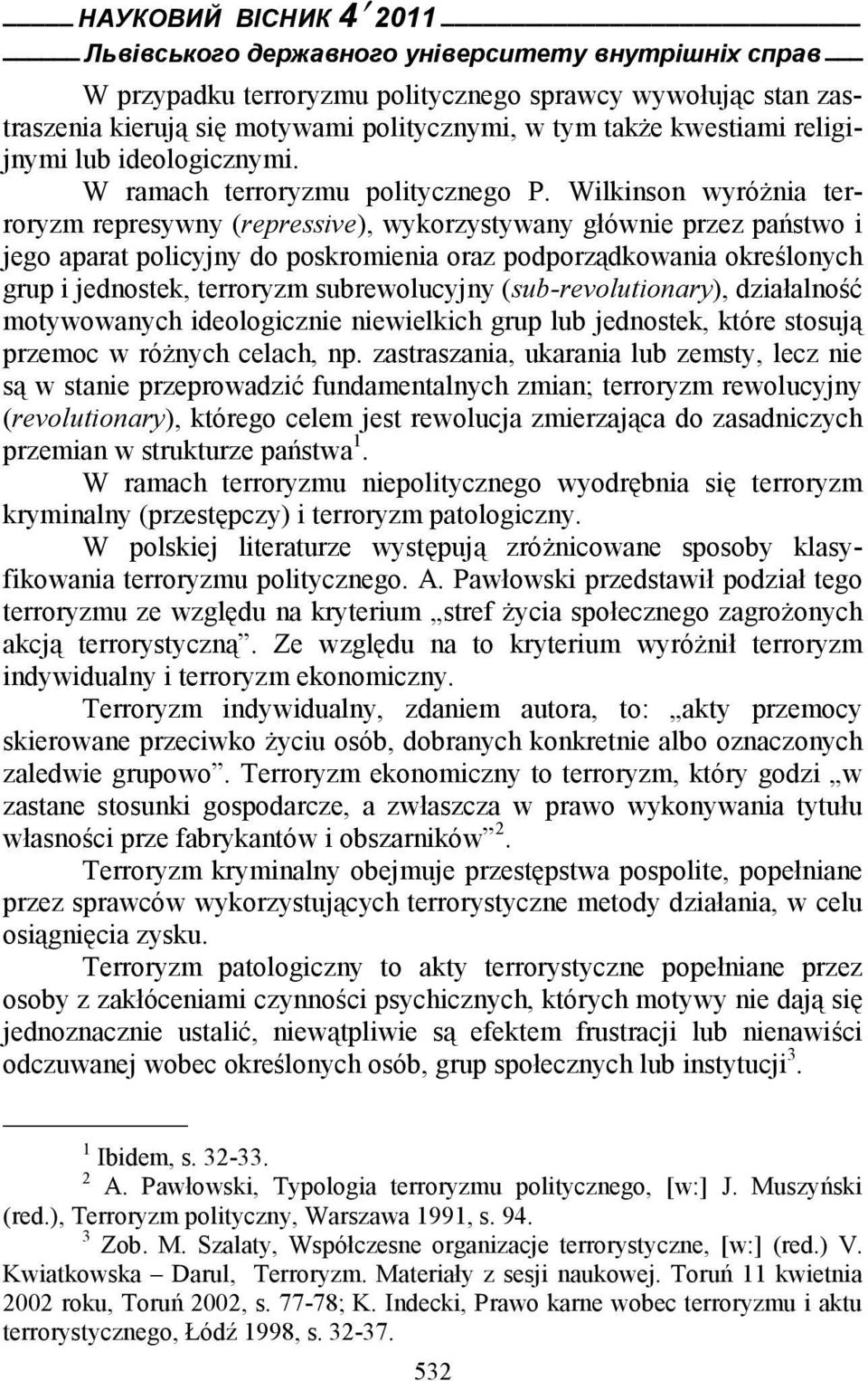 subrewolucyjny (sub-revolutionary), działalność motywowanych ideologicznie niewielkich grup lub jednostek, które stosują przemoc w różnych celach, np.