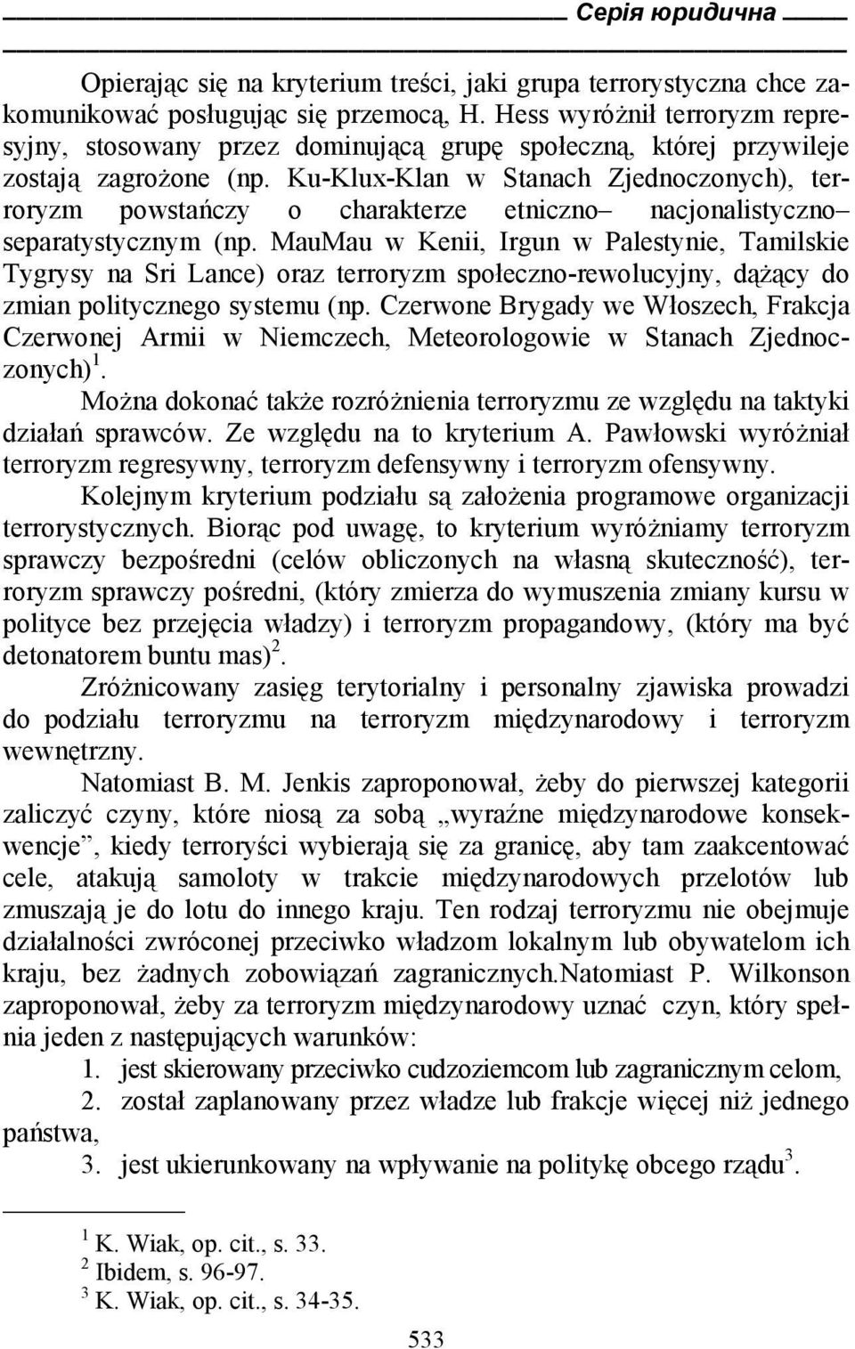 Ku-Klux-Klan w Stanach Zjednoczonych), terroryzm powstańczy o charakterze etniczno nacjonalistyczno separatystycznym (np.