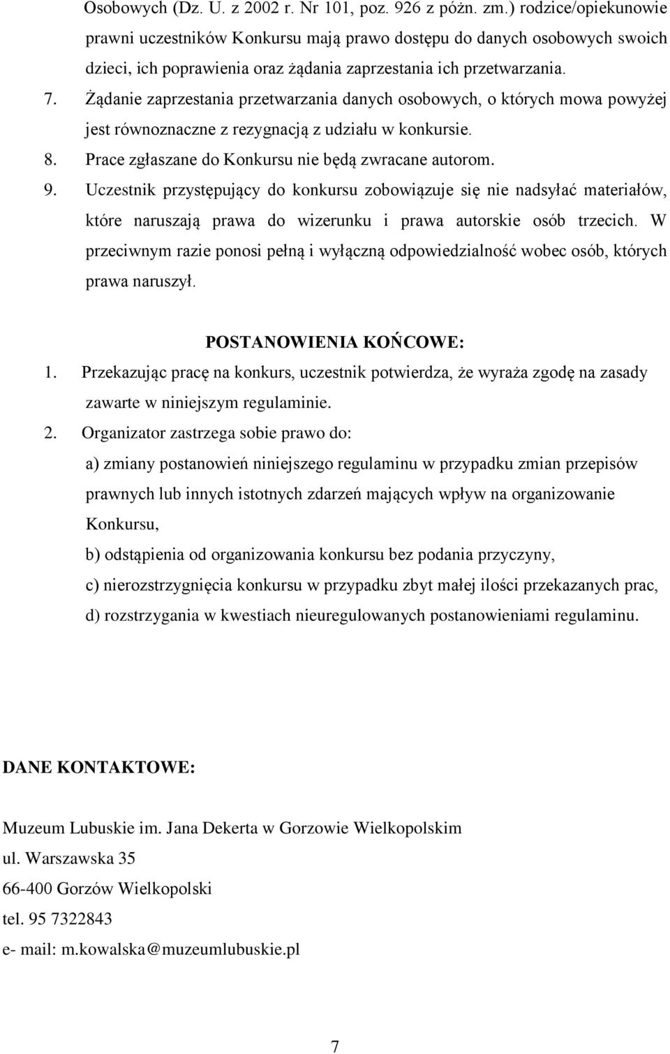 Żądanie zaprzestania przetwarzania danych osobowych, o których mowa powyżej jest równoznaczne z rezygnacją z udziału w konkursie. 8. Prace zgłaszane do Konkursu nie będą zwracane autorom. 9.