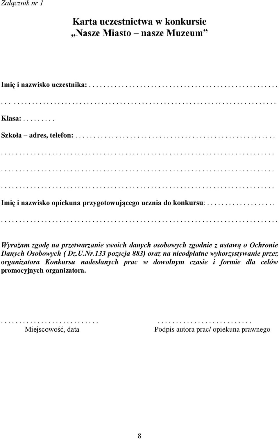 .............................................................................................. Wyrażam zgodę na przetwarzanie swoich danych osobowych zgodnie z ustawą o Ochronie Danych Osobowych ( Dz.