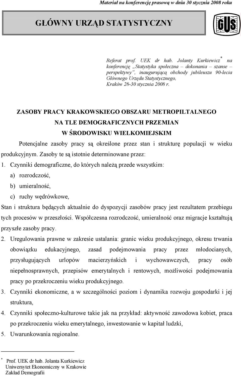 ZASOBY PRACY KRAKOWSKIEGO OBSZARU METROPILTALNEGO NA TLE DEMOGRAFICZNYCH PRZEMIAN W ŚRODOWISKU WIELKOMIEJSKIM Potencjalne zasoby pracy są określone przez stan i strukturę populacji w wieku