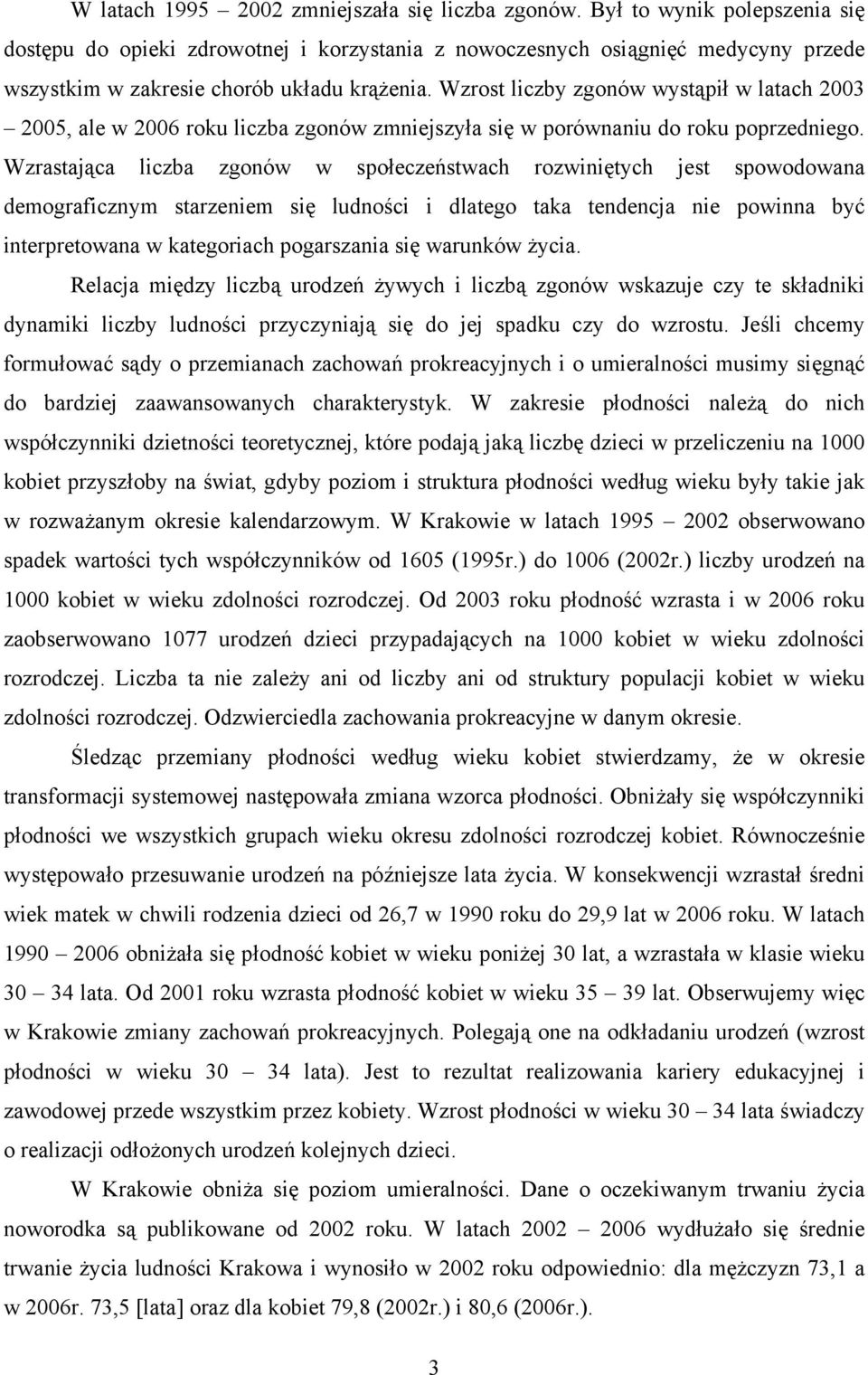 Wzrost liczby zgonów wystąpił w latach 2003 2005, ale w 2006 roku liczba zgonów zmniejszyła się w porównaniu do roku poprzedniego.