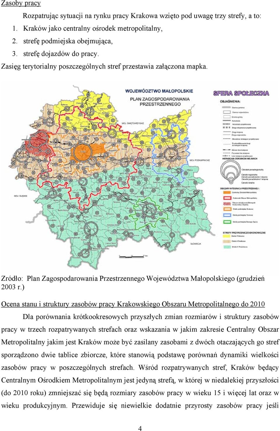 ) Źródło: Plan Zagospodarowania Przestrzennego Województwa Małopolskiego (grudzień 2003 r.