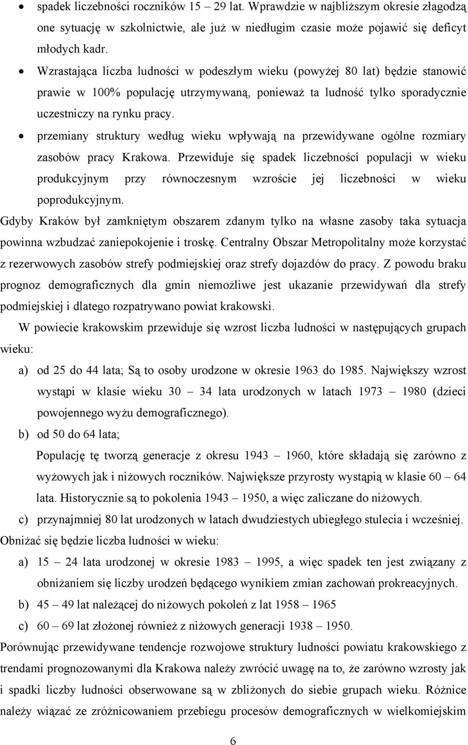 przemiany struktury według wieku wpływają na przewidywane ogólne rozmiary zasobów pracy Krakowa.