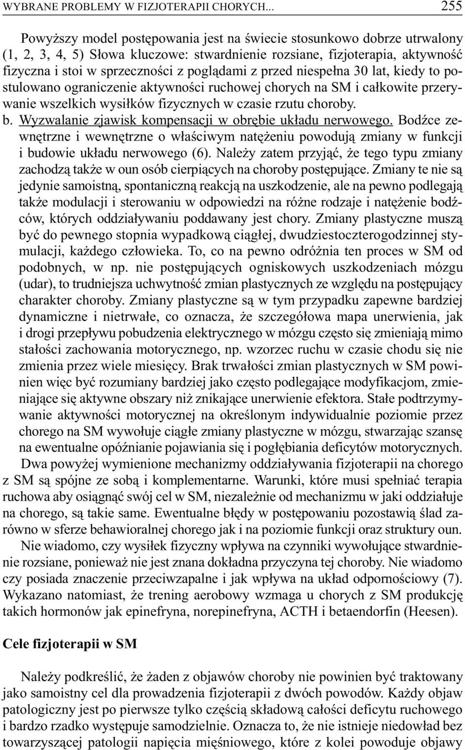 pogl¹dami z przed niespe³na 30 lat, kiedy to postulowano ograniczenie aktywnoœci ruchowej chorych na SM i ca³kowite przerywanie wszelkich wysi³ków fizycznych w czasie rzutu choroby. b.