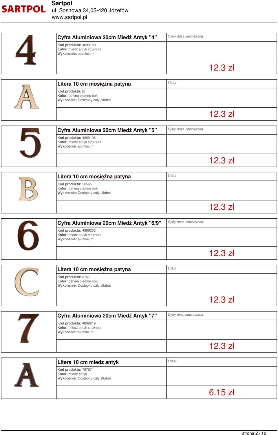 Aluminiowa 20cm Miedź Antyk "6/9" Kod produktu: 4899202 Litera 10 cm mosiężna patyna Kod produktu: 6767 Cyfra