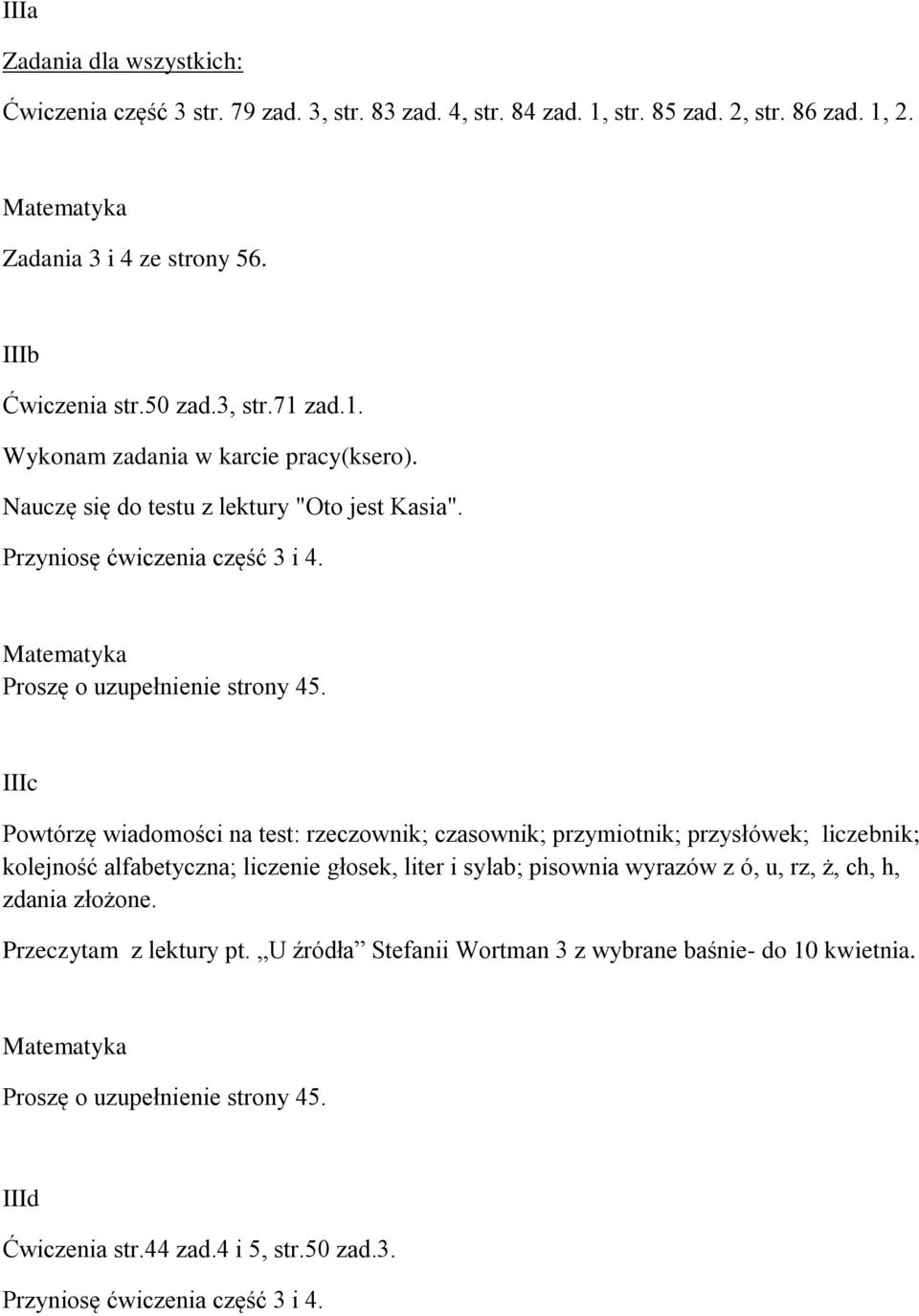 IIIc Powtórzę wiadomości na test: rzeczownik; czasownik; przymiotnik; przysłówek; liczebnik; kolejność alfabetyczna; liczenie głosek, liter i sylab; pisownia wyrazów z ó, u, rz, ż, ch, h,