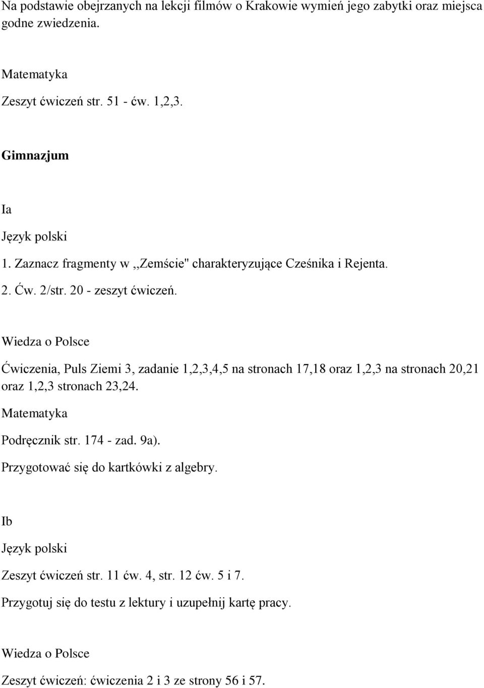 Ćwiczenia, Puls Ziemi 3, zadanie 1,2,3,4,5 na stronach 17,18 oraz 1,2,3 na stronach 20,21 oraz 1,2,3 stronach 23,24. Podręcznik str. 174 - zad. 9a).