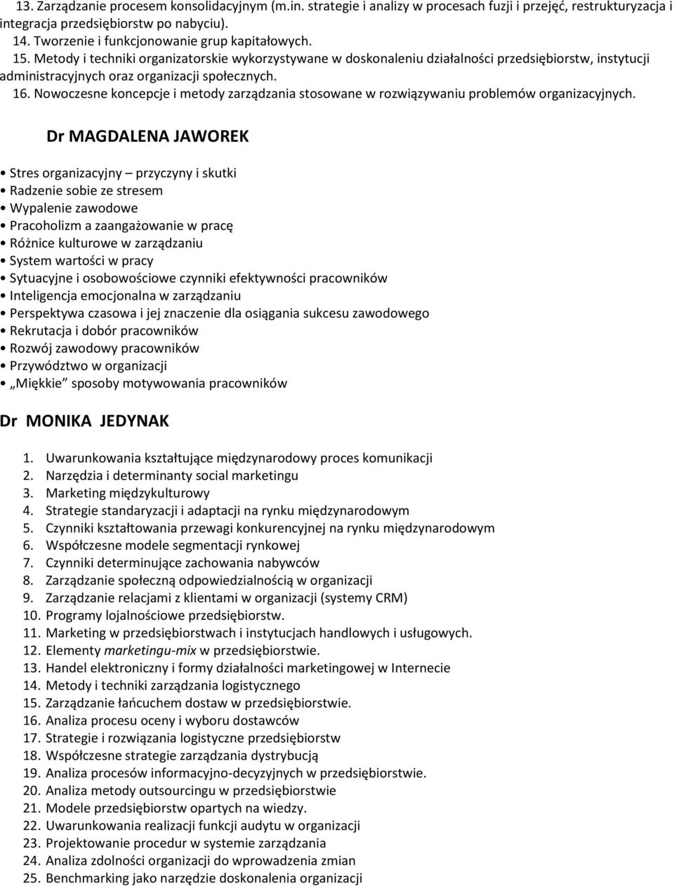 Metody i techniki organizatorskie wykorzystywane w doskonaleniu działalności przedsiębiorstw, instytucji administracyjnych oraz organizacji społecznych. 16.
