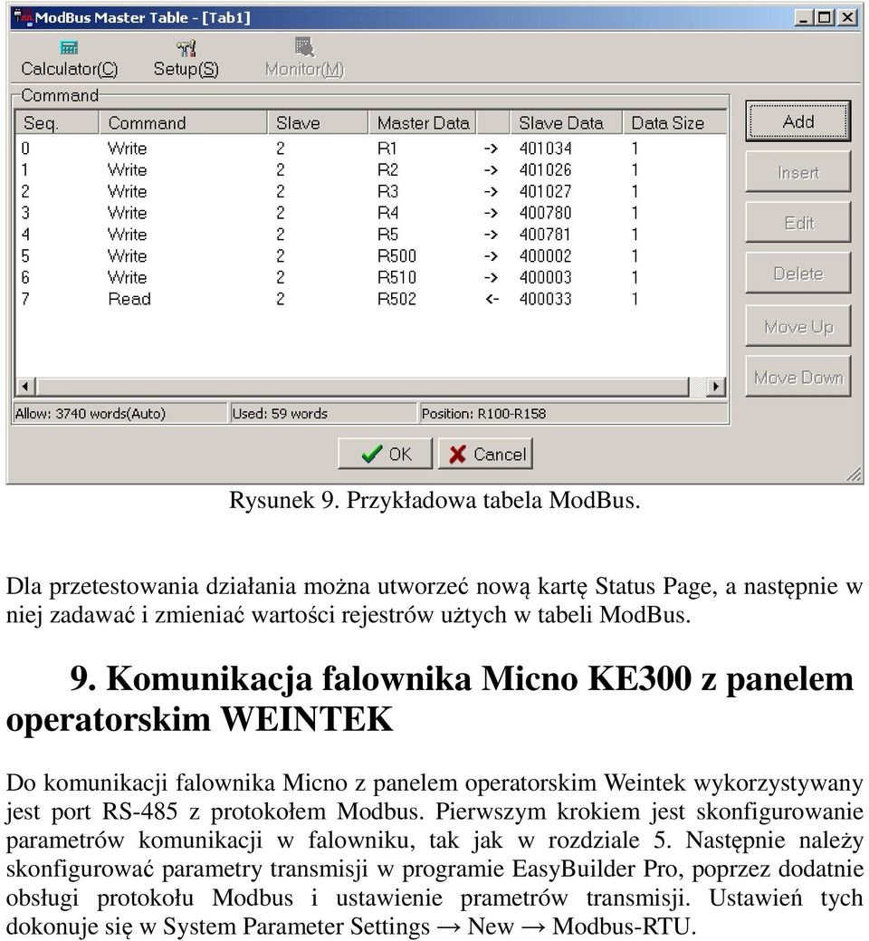 Komunikacja falownika Micno KE300 z panelem operatorskim WEINTEK Do komunikacji falownika Micno z panelem operatorskim Weintek wykorzystywany jest port RS-485 z protokołem