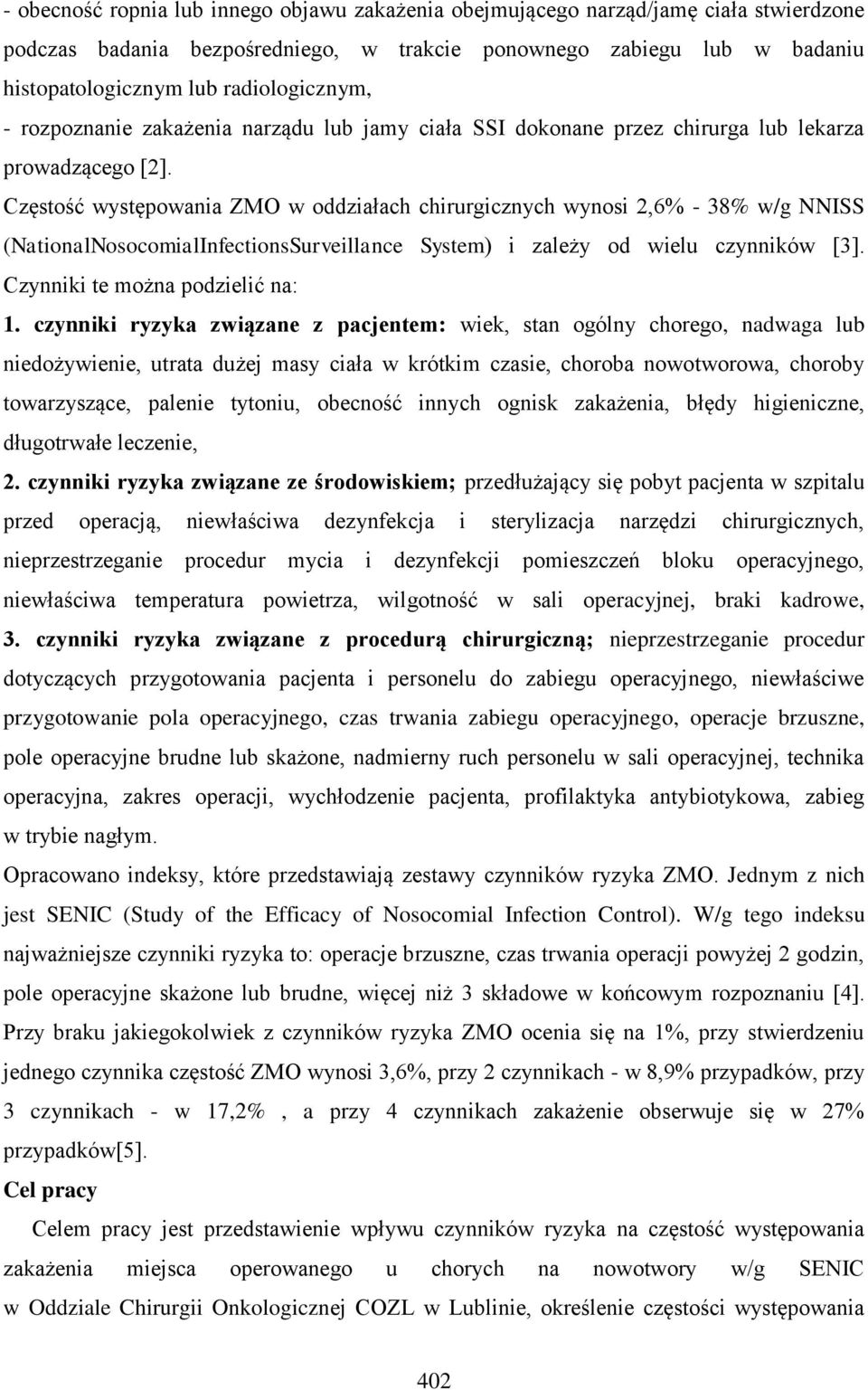 Częstość występowania ZMO w oddziałach chirurgicznych wynosi 2,6% - 38% w/g NNISS (NationalNosocomialInfectionsSurveillance System) i zależy od wielu czynników [3]. Czynniki te można podzielić na: 1.
