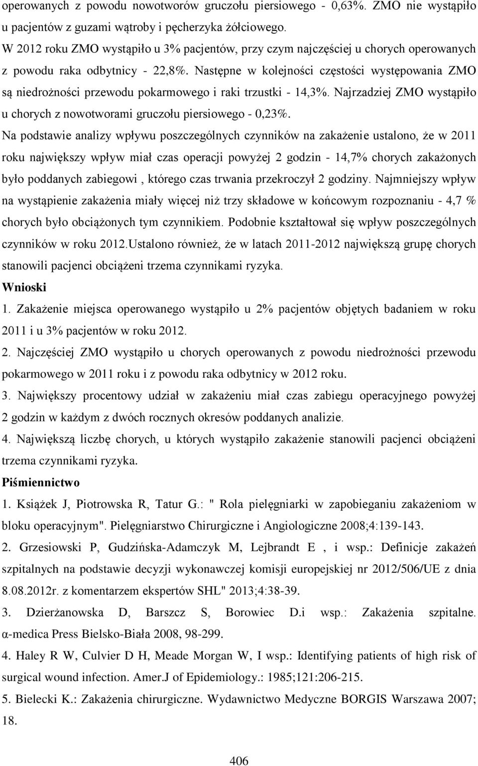 Następne w kolejności częstości występowania ZMO są niedrożności przewodu pokarmowego i raki trzustki - 14,3%. Najrzadziej ZMO wystąpiło u chorych z nowotworami gruczołu piersiowego - 0,23%.
