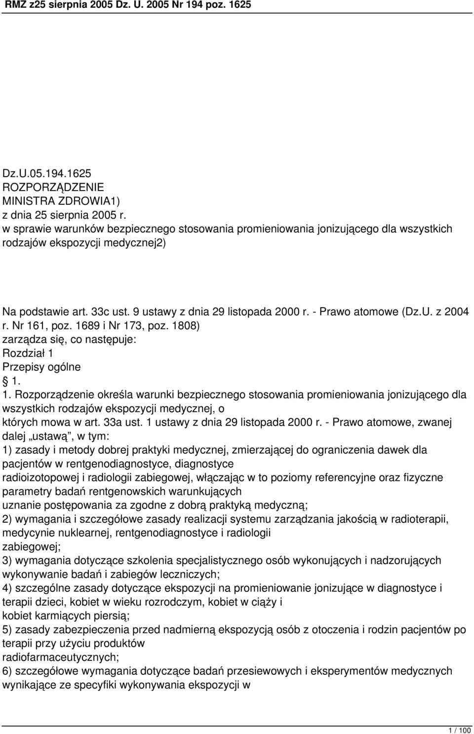 - Prawo atomowe (Dz.U. z 2004 r. Nr 161, poz. 1689 i Nr 173, poz. 1808) zarządza się, co następuje: Rozdział 1 Przepisy ogólne 1. 1. Rozporządzenie określa warunki bezpiecznego stosowania promieniowania jonizującego dla wszystkich rodzajów ekspozycji medycznej, o których mowa w art.