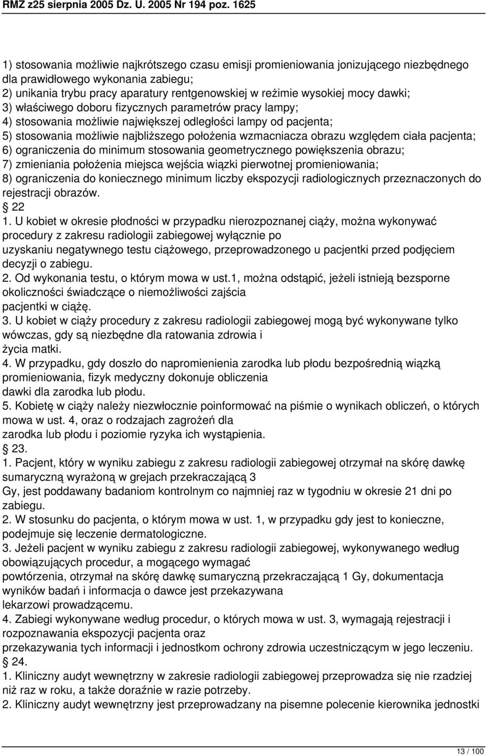 względem ciała pacjenta; 6) ograniczenia do minimum stosowania geometrycznego powiększenia obrazu; 7) zmieniania położenia miejsca wejścia wiązki pierwotnej promieniowania; 8) ograniczenia do