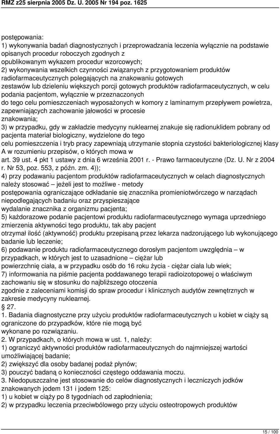 celu podania pacjentom, wyłącznie w przeznaczonych do tego celu pomieszczeniach wyposażonych w komory z laminarnym przepływem powietrza, zapewniających zachowanie jałowości w procesie znakowania; 3)