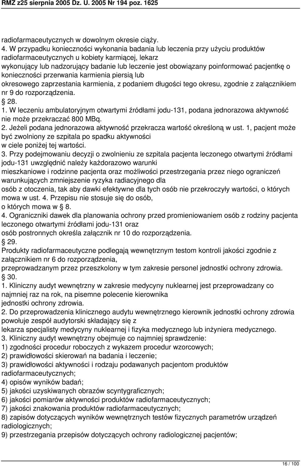 poinformować pacjentkę o konieczności przerwania karmienia piersią lub okresowego zaprzestania karmienia, z podaniem długości tego okresu, zgodnie z załącznikiem nr 9 do rozporządzenia. 28. 1.