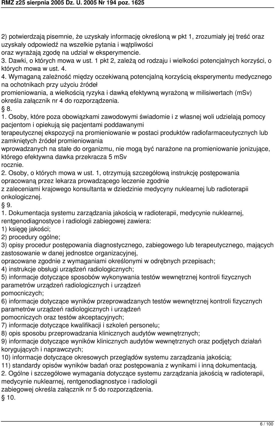 4. Wymaganą zależność między oczekiwaną potencjalną korzyścią eksperymentu medycznego na ochotnikach przy użyciu źródeł promieniowania, a wielkością ryzyka i dawką efektywną wyrażoną w milisiwertach