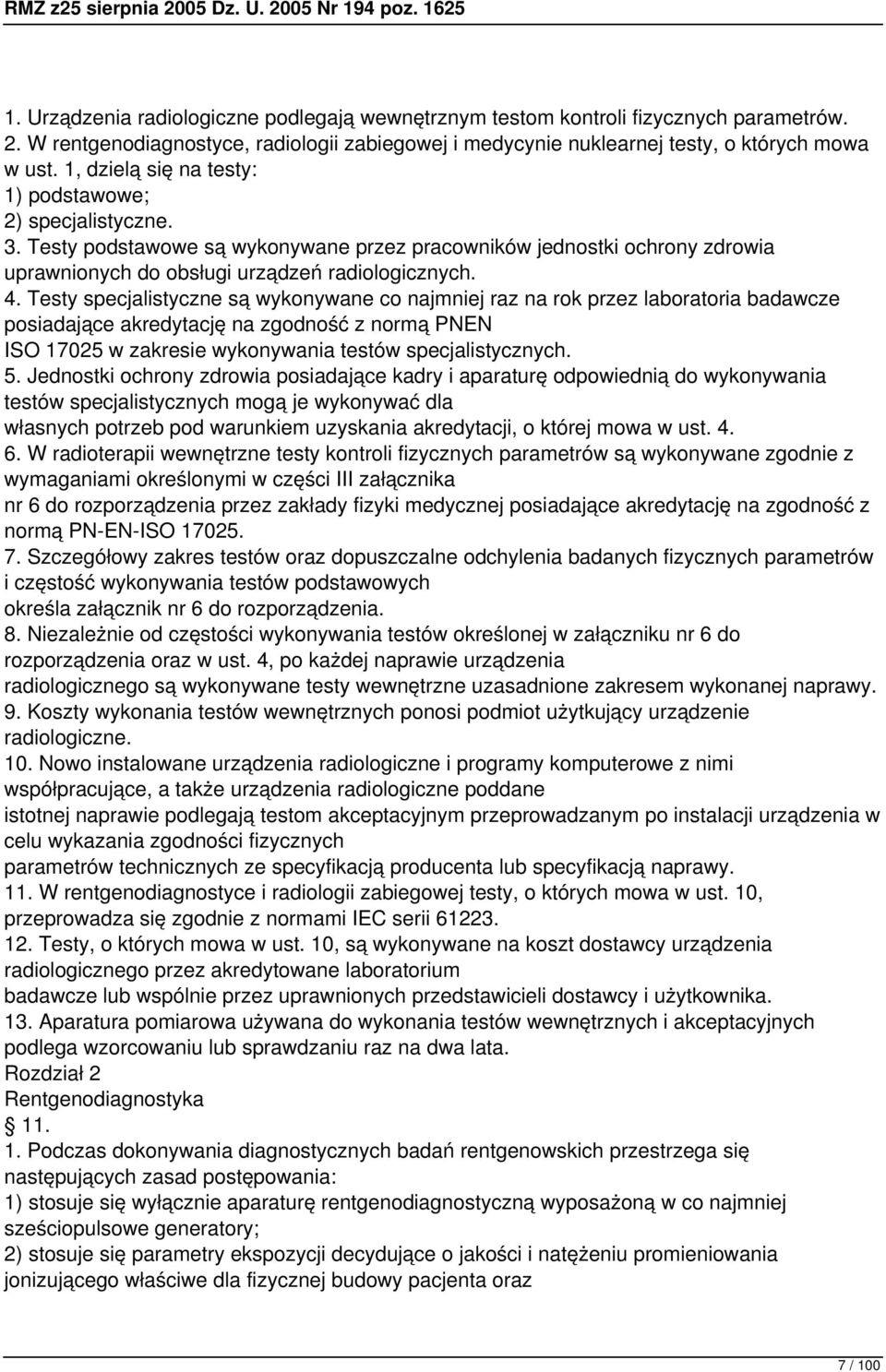 Testy specjalistyczne są wykonywane co najmniej raz na rok przez laboratoria badawcze posiadające akredytację na zgodność z normą PNEN ISO 17025 w zakresie wykonywania testów specjalistycznych. 5.